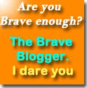 The Brave Blogger.
Not for the faint hearted.
Come on in
